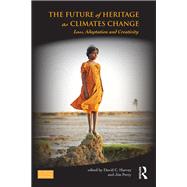 The Future of Heritage as Climates Change: Loss, Adaptation and Creativity