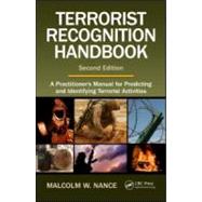 Terrorist Recognition Handbook: A Practitioner's Manual for Predicting and Identifying Terrorist Activities, Second Edition