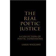 The Real Poetic Justice A Collection of Poetic Expressions