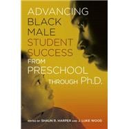 Advancing Black Male Student Success from Preschool Through Ph.d.