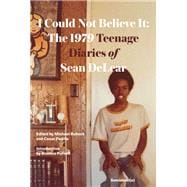 I Could Not Believe It The 1979 Teenage Diaries of Sean DeLear