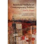 Reinhold Niebuhr and Contemporary Politics God and Power