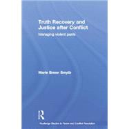 Truth Recovery and Justice after conflict: Managing Violent Pasts