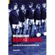 Wizards and Bravehearts A History of the Scottish National Side