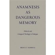 Anamnesis As Dangerous Memory
