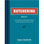 Butchering Beef The Comprehensive Photographic Guide to Humane Slaughtering and Butchering