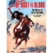 Of Dust & Blood The Battle at Little Big Horn