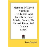 Memoirs of David Nasmith : His Labors and Travels in Great Britain, France, the United States, and Canada (1844)