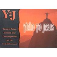 Yield to Jesus: Inspiring Scripture and Quotes That Offer Hope and Comfort During Uncertain Times