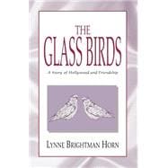 The Glass Birds: A Story of Hollywood and Friendship