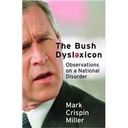 The Bush Dyslexicon: Observations on a National Disorder,9780393041835