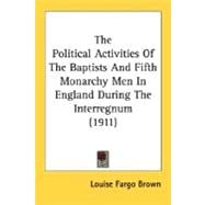 The Political Activities Of The Baptists And Fifth Monarchy Men In England During The Interregnum