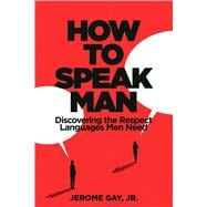 How to Speak Man Discovering the Respect Languages Men Need
