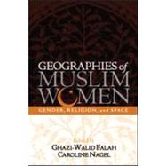Geographies of Muslim Women Gender, Religion, and Space