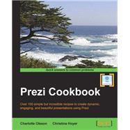 Prezi Cookbook: Over 100 Simple but Incredible Recipes to Create Dynamic, Engaging, and Beautiful Presentations Using Prezi