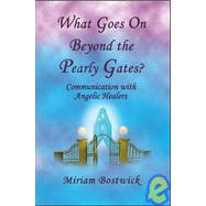 What Goes On Beyond the Pearly Gates? Communications with Angelic Healers
