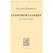 La Nature De La Logique En Deux Livres