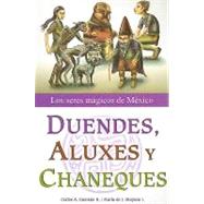 Duendes, Aluxes y Chaneques : Los Seres Magicos de Mexico