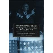 The Roosevelt Years EPAH Vol 7: New Perspectives on American History, 1933-45
