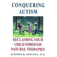 Conquering Autism Reclaiming Your Child Through Natural Therapies