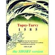 Topsy Turvy 1585 the Short Version : A Translation and Popular Introduction of the Famous Treatise by Luis Frois S. J. Listing 611 Ways Europeans and Japanese are Contrary