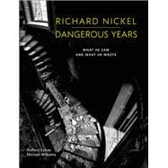 Richard Nickel Dangerous Years What He Saw and What He Wrote