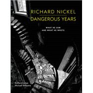 Richard Nickel Dangerous Years What He Saw and What He Wrote