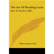 Art of Reading Latin : How to Teach It (1887)