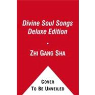 Divine Soul Songs : Sacred Practical Treasures to Heal, Rejuvenate, and Transform You, Humanity, Mother Earth, and All Universes