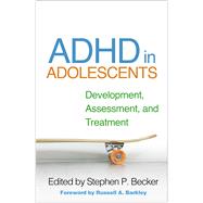 ADHD in Adolescents Development, Assessment, and Treatment