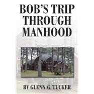 Bob's Trip Through Manhood