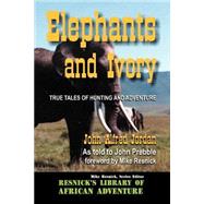 Elephants and Ivory : True Tales of Hunting and Adventure