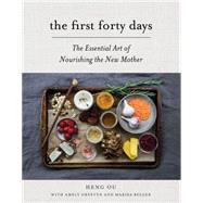 The First Forty Days The Essential Art of Nourishing the New Mother