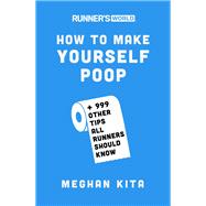 Runner's World How to Make Yourself Poop And 999 Other Tips All Runners Should Know