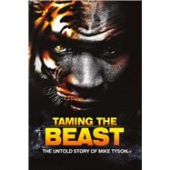 Taming the Beast The Untold Story of Mike Tyson