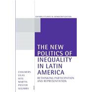 The New Politics of Inequality in Latin America Rethinking Participation and Representation