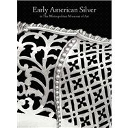Masterpieces of American Silver in the Metropolitan Museum of Art, 1650-1800