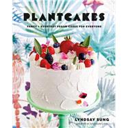 Plantcakes Fancy + Everyday Vegan Cakes for Everyone