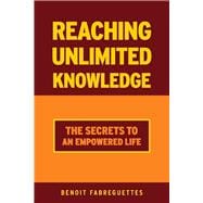 Reaching Unlimited Knowledge The Secrets to an Empowered Life