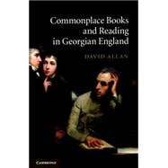 Commonplace Books and Reading in Georgian England