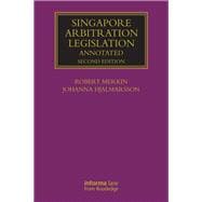 Singapore Arbitration Legislation: Annotated