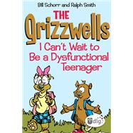 The Grizzwells: I Can't Wait to Be a Dysfunctional Teenager