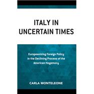 Italy in Uncertain Times Europeanizing Foreign Policy in the Declining Process of the American Hegemony
