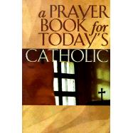 A Prayer Book for Today's Catholic