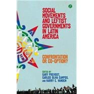 Social Movements and Leftist Governments in Latin America Confrontation or Co-option?