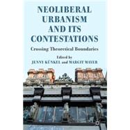 Neoliberal Urbanism and its Contestations Crossing Theoretical Boundaries