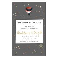 The Ordering of Love The New and Collected Poems of Madeleine L'Engle