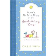 There's No Such Thing As an Ordinary Day : A Personal Journal