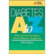 Diabetes A to Z : What You Need to Know about Diabetes, Simply Put