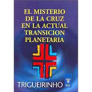 El Misterio De La Cruz En La Actual Transicion Planetaria/ The Mystery of the Cross in the Present Planetary Transition